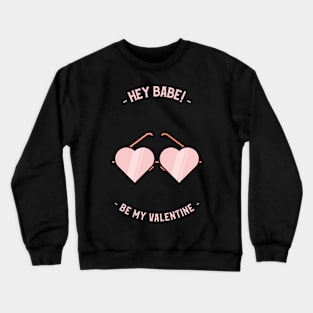 Hey BABE, Be my Valentine Crewneck Sweatshirt